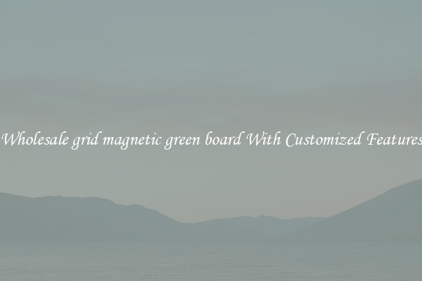 Wholesale grid magnetic green board With Customized Features