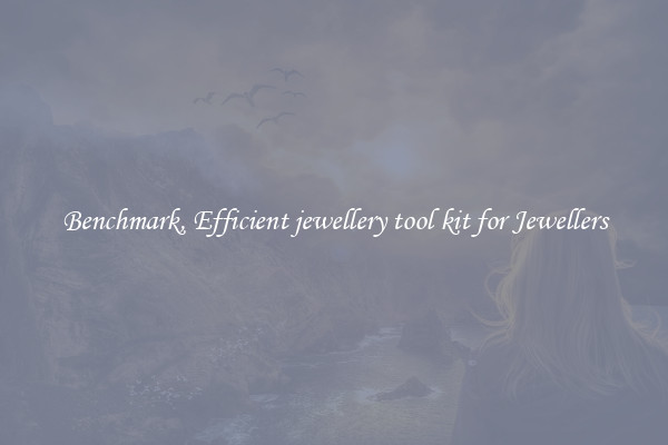 Benchmark, Efficient jewellery tool kit for Jewellers