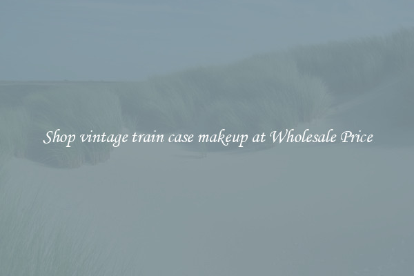 Shop vintage train case makeup at Wholesale Price