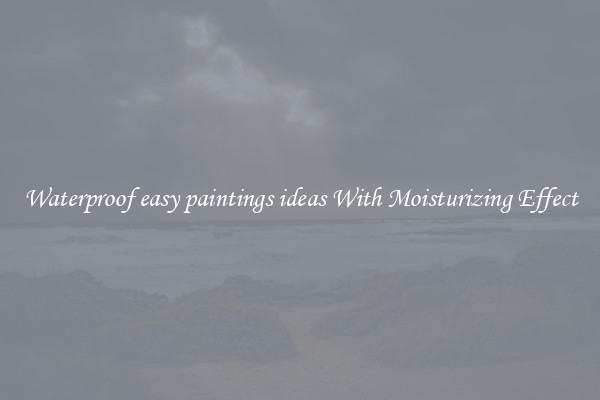 Waterproof easy paintings ideas With Moisturizing Effect