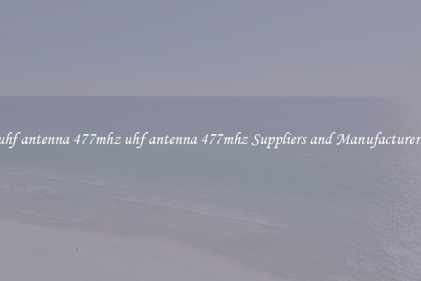uhf antenna 477mhz uhf antenna 477mhz Suppliers and Manufacturers