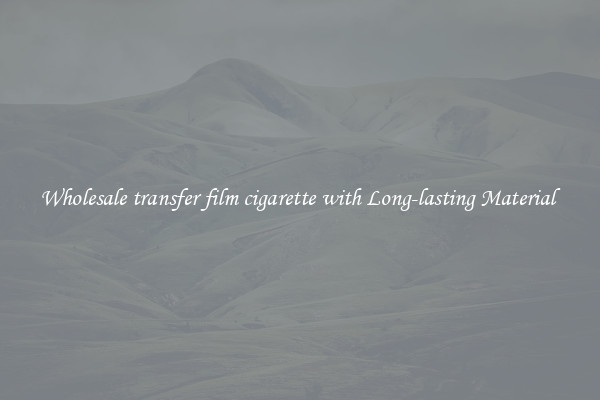 Wholesale transfer film cigarette with Long-lasting Material 