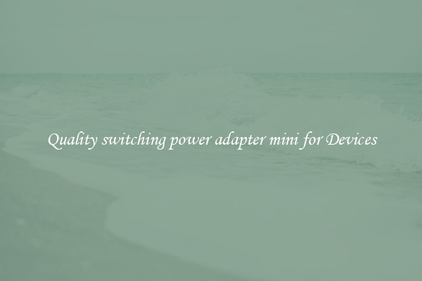 Quality switching power adapter mini for Devices