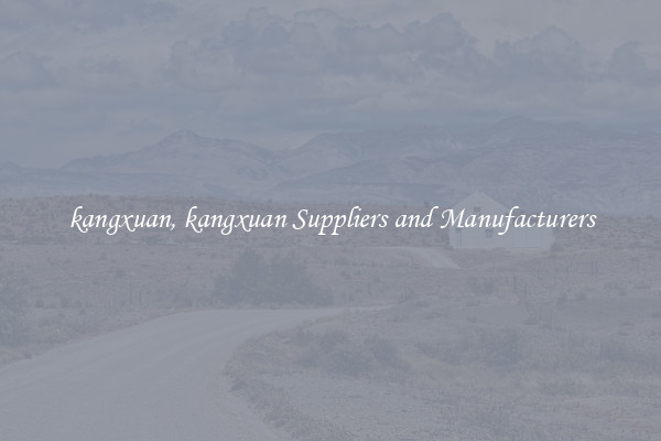 kangxuan, kangxuan Suppliers and Manufacturers