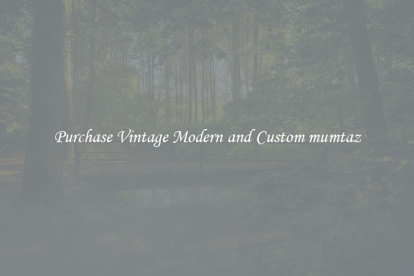 Purchase Vintage Modern and Custom mumtaz