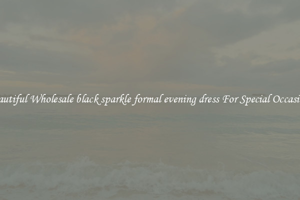 Beautiful Wholesale black sparkle formal evening dress For Special Occasions