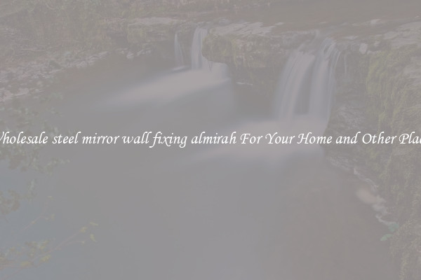 Wholesale steel mirror wall fixing almirah For Your Home and Other Places