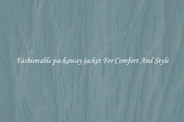 Fashionable packaway jacket For Comfort And Style