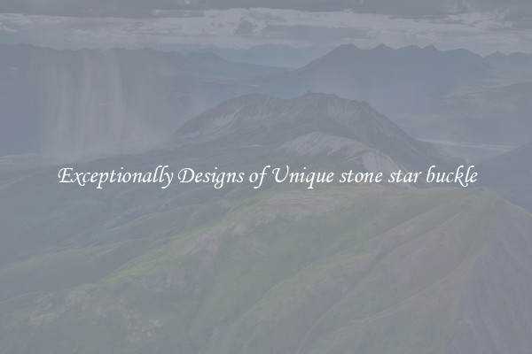 Exceptionally Designs of Unique stone star buckle