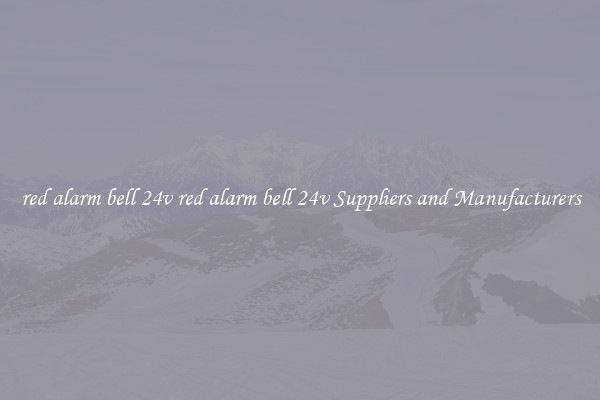 red alarm bell 24v red alarm bell 24v Suppliers and Manufacturers