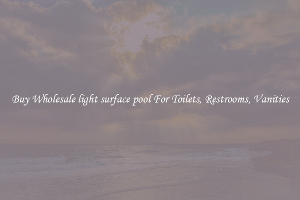 Buy Wholesale light surface pool For Toilets, Restrooms, Vanities