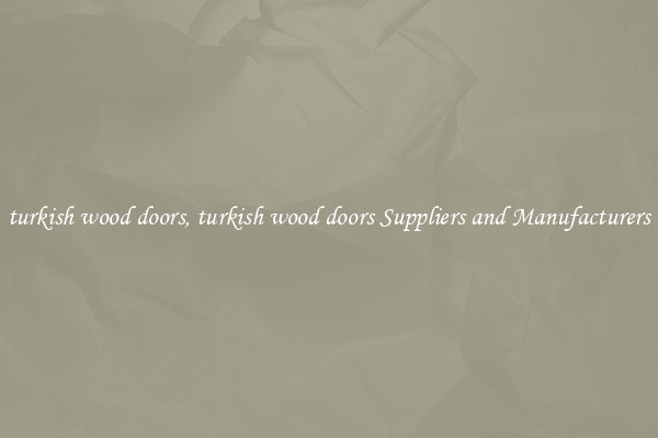 turkish wood doors, turkish wood doors Suppliers and Manufacturers