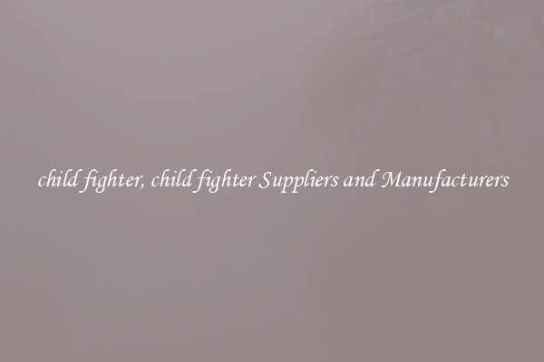 child fighter, child fighter Suppliers and Manufacturers