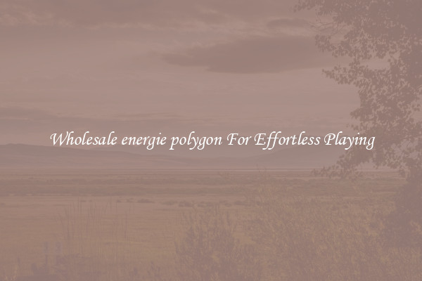 Wholesale energie polygon For Effortless Playing