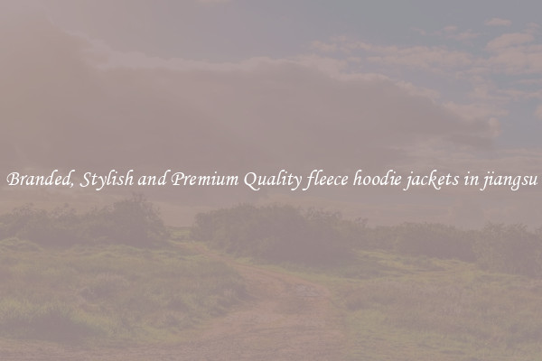 Branded, Stylish and Premium Quality fleece hoodie jackets in jiangsu