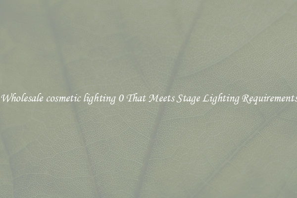 Wholesale cosmetic lighting 0 That Meets Stage Lighting Requirements