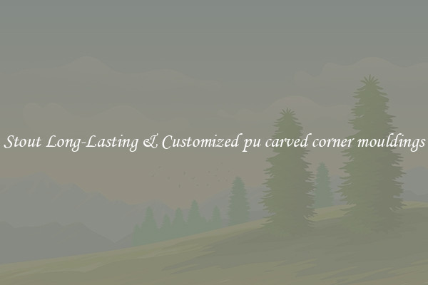Stout Long-Lasting & Customized pu carved corner mouldings