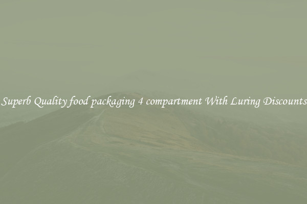 Superb Quality food packaging 4 compartment With Luring Discounts