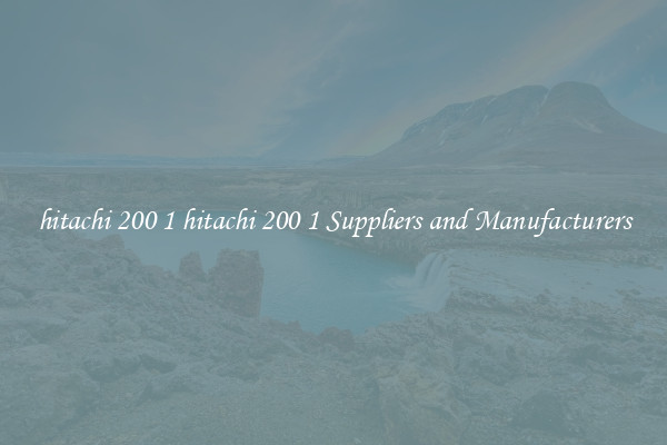 hitachi 200 1 hitachi 200 1 Suppliers and Manufacturers