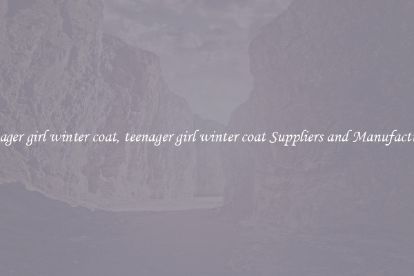 teenager girl winter coat, teenager girl winter coat Suppliers and Manufacturers