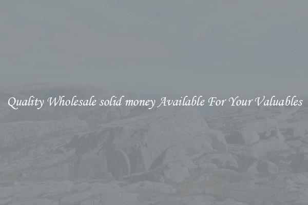 Quality Wholesale solid money Available For Your Valuables