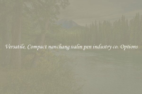 Versatile, Compact nanchang valin pen industry co. Options