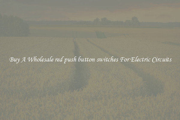 Buy A Wholesale red push button switches For Electric Circuits