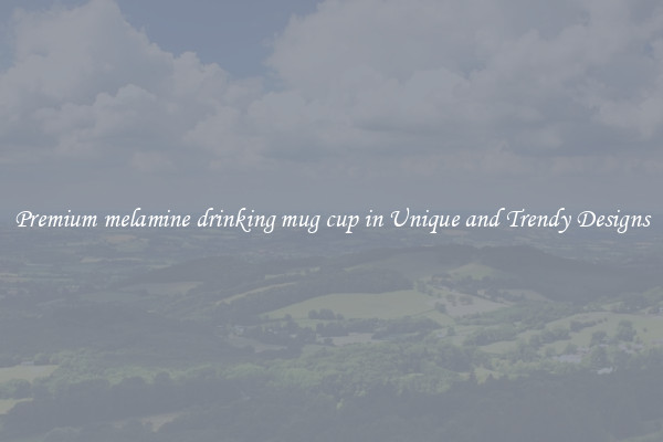 Premium melamine drinking mug cup in Unique and Trendy Designs