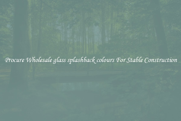 Procure Wholesale glass splashback colours For Stable Construction
