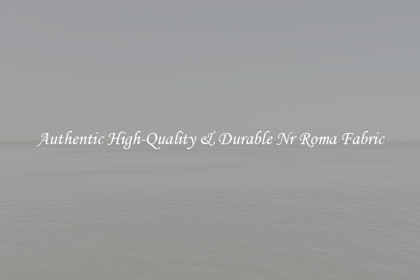Authentic High-Quality & Durable Nr Roma Fabric