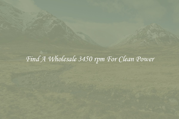 Find A Wholesale 3450 rpm For Clean Power