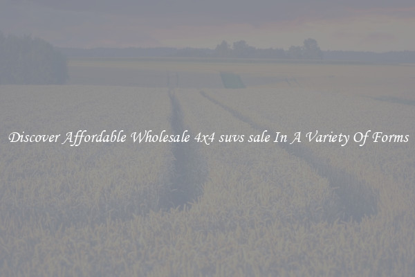 Discover Affordable Wholesale 4x4 suvs sale In A Variety Of Forms