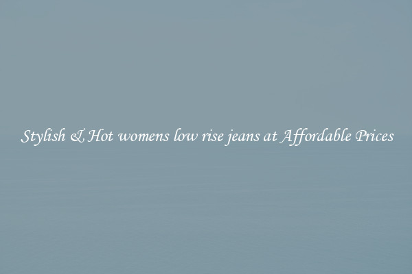 Stylish & Hot womens low rise jeans at Affordable Prices