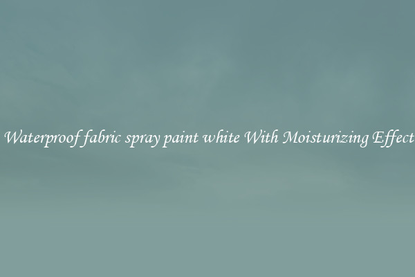 Waterproof fabric spray paint white With Moisturizing Effect