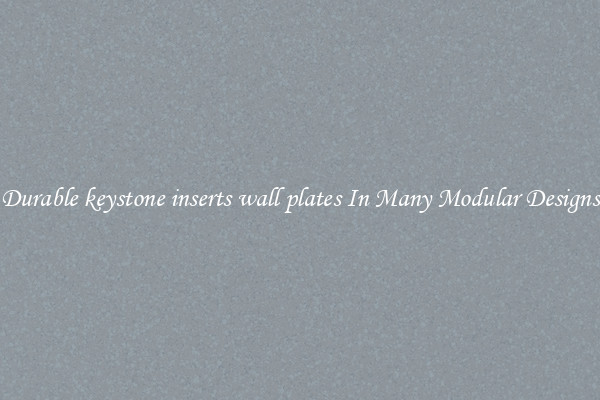 Durable keystone inserts wall plates In Many Modular Designs