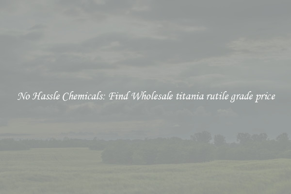 No Hassle Chemicals: Find Wholesale titania rutile grade price
