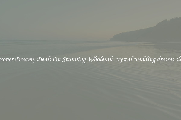 Discover Dreamy Deals On Stunning Wholesale crystal wedding dresses sleeve