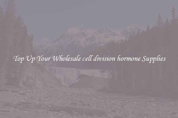 Top Up Your Wholesale cell division hormone Supplies