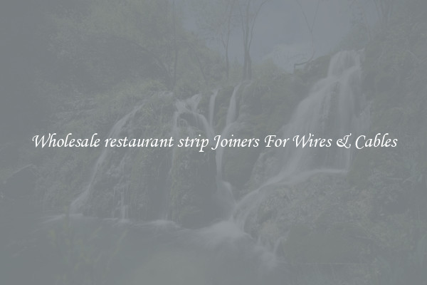 Wholesale restaurant strip Joiners For Wires & Cables
