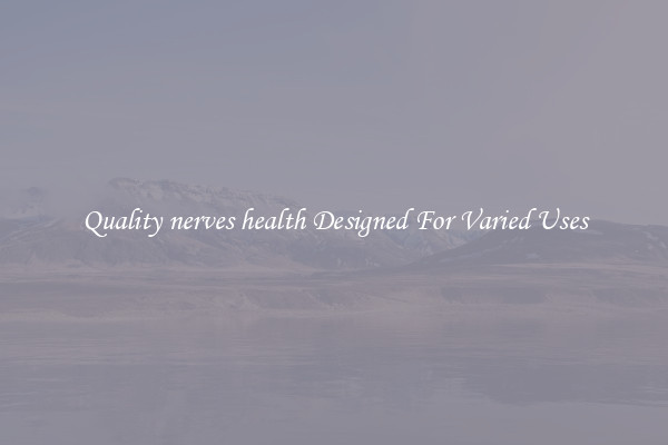 Quality nerves health Designed For Varied Uses