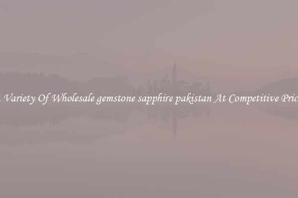 A Variety Of Wholesale gemstone sapphire pakistan At Competitive Prices