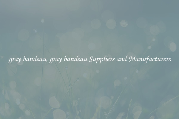 gray bandeau, gray bandeau Suppliers and Manufacturers