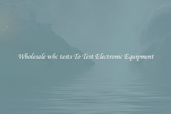 Wholesale wbc tests To Test Electronic Equipment