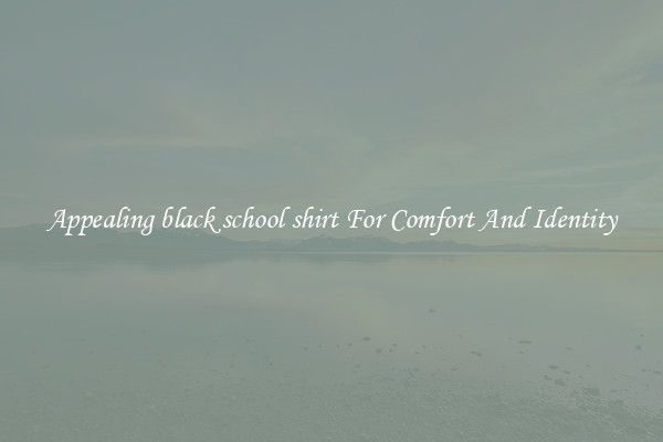 Appealing black school shirt For Comfort And Identity